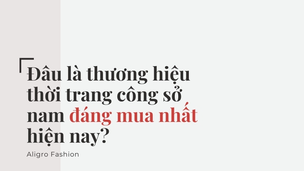 Đâu là thương hiệu thời trang công sở nam đáng mua nhất hiện nay?