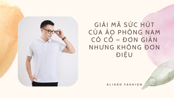 Giải mã sức hút của áo phông nam có cổ – Đơn giản nhưng không đơn điệu