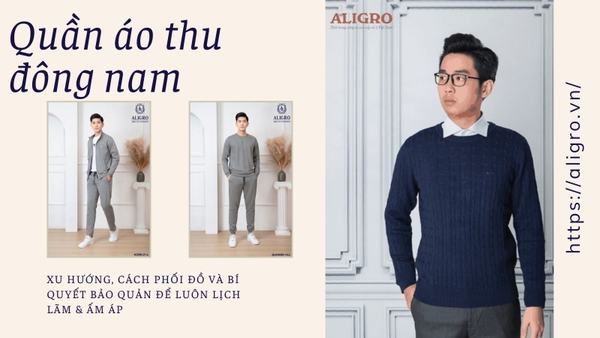 Quần áo thu đông nam: Xu hướng, cách phối đồ và bí quyết bảo quản để luôn lịch lãm & ấm áp