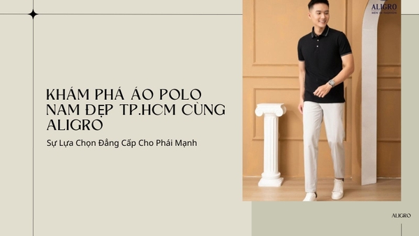 Khám Phá Áo Polo Nam Đẹp TPHCM Cùng Aligro: Sự Lựa Chọn Đẳng Cấp Cho Phái Mạnh