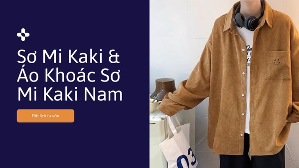 Sơ Mi Kaki & Áo Khoác Sơ Mi Kaki Nam: Phong Cách Và Sự Độc Đáo